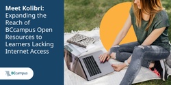 Banner image for Meet Kolibri: Expanding the Reach of BCcampus Open Resources to Learners Lacking Internet Access
