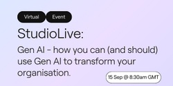 Banner image for StudioLive: Cutting through the hype: how you can (and should) use Gen AI to transform your organisation.