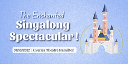 Banner image for The Enchanted Singalong Spectacular