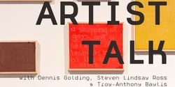 LINGER, DASH, TALK | ARTIST TALKS | with Troy-Anthony Baylis, Steven Lindsay Ross, Dennis Golding