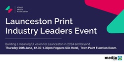 Banner image for Launceston Print - Industry Leaders Meeting