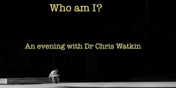 Banner image for Who am I? An evening with Dr Chris Watkin