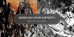 Banner image for Banshee Vault Asylum and Orthotyp-a Split Album Launch