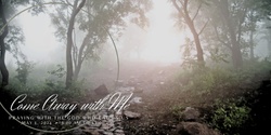 Banner image for Come Away With Me: Praying with the God who know us