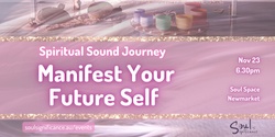 Banner image for A Spiritual Sound Journey - Manifest Your Future Self
