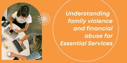 Banner image for Understanding Family Violence and Financial Abuse for Essential Services