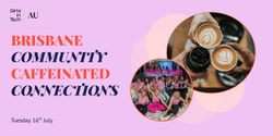 Banner image for Brisbane Community Caffeinated Connections