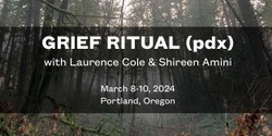 Banner image for Grief Ritual (pdx) with Laurence Cole & Shireen Amini