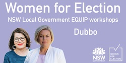 Banner image for DUBBO :: EQUIP women for Local Government elections in NSW | Workshop Series