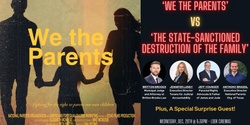 Banner image for 'We The Parents' vs 'The State-Sanctioned Destruction of the Family' Movie Premiere, Panel Discussion and Q&A!