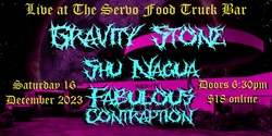 Banner image for Gravity Stone / Shu Nagua / Fabulous Contraption - Live at The Servo