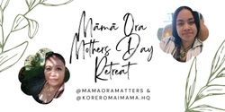 Banner image for Māmā Ora Mothers Day Retreat 🌿