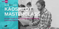 Banner image for KaosPilot Melbourne Masterclass: Designing and Facilitating Learning Spaces