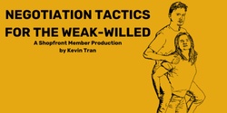 Banner image for Negotiation Tactics for the Weak Willed: A Shopfront Member Production