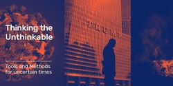 Banner image for THINKING THE UNTHINKABLE - Tools and Methods for Uncertain Times