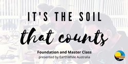 Banner image for It's the Soil that Counts- Margaret River 2 Day Workshop