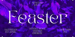 Banner image for 6PM Day Away - "Feaster"