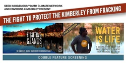 Banner image for Environs Kimberley and Seed Indigenous Youth Climate Network present Fighting Giants and Water is Life 