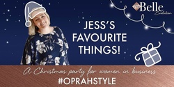 Banner image for Jess's Favourite Things - A Christmas Party for Women in Business #oprahstyle