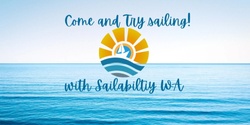 Banner image for Come and Try Sailing with Sailability WA