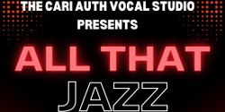 Banner image for The Cari Auth Vocal Studio All That Jazz