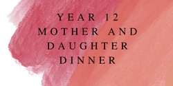 Banner image for Year 12 Mother Daughter Dinner