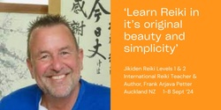 Banner image for Jikiden Reiki Class, Levels 1 & 2 , Auckland NZ, 2-6 Sept '24 with Frank Arjava Petter