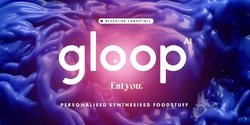 Banner image for PREVIEW NIGHT EXHIBITION: Gloop: Exploring Urban Food Systems in 2049 (Part 1) 