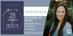 Banner image for Sarah Nazarian Discusses 25 Names of Jesus: A Family Advent Devotional