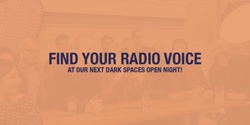 Banner image for Find Your Radio Voice | Dark Spaces Open Night