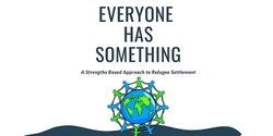 Banner image for Everyone Has Something: a Strengths Based Approach to Refugee Settlement
