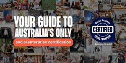 Banner image for Online | Your Guide to Australia’s Social Enterprise Certification | 2024