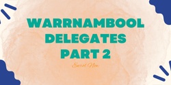 Banner image for Delegates Part 2 Training (Warrnambool)