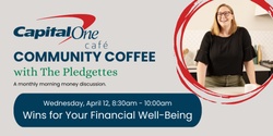 Banner image for Capital One Café Community Coffee with The Pledgettes: Wins for Your Financial Well-Being