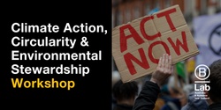 Climate Action, Circularity & Environmental Stewardship Workshop