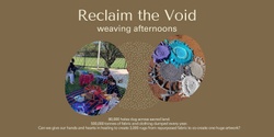 Banner image for Reclaim the Void weaving afternoons