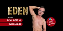 Banner image for EDEN: ft. DJ Jack Hardmën & Hosted by DownUnderBri!