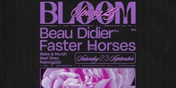 Banner image for Bloom ▬ Beau Didier (NL) + Faster Horses (UK)