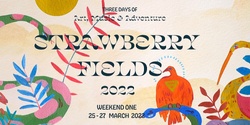 Banner image for Strawberry Fields (Weekend 1) March 25th - 27th, 2022