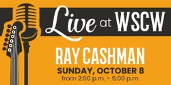 Banner image for Ray Cashman Live at WSCW October 8