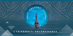 Banner image for Tairāwhiti Unconference - Past, Present, Future