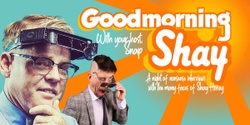 Banner image for Good Morning Shay - A Night of Nonsense Interviews with the Many Faces of Shay Horay