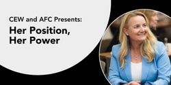 Banner image for CEW and AFC Presents: Her Position, Her Power