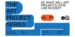 Banner image for The Art Project #2: Panel Discussion – What will art projects look like in 2050?