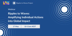 Banner image for Ripples to Waves: Amplifying Individual Actions into Global Impact
