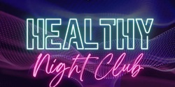 Banner image for Healthy Nightclub June 24th 2023