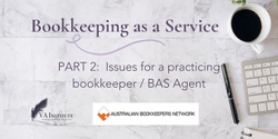 Banner image for Bookkeeping as a VA Service: Part 2 - Issues for Practicing Bookkeepers / BAS Agents