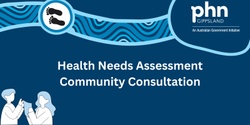 Banner image for Gippsland Primary Health Network - Health Needs Assessment Consultation Session (Online - open to all Gippsland LGAs)
