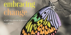 Banner image for Embracing Change - Sat 18 Jun (In-person & Online)