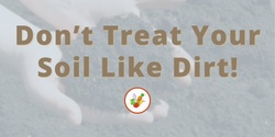 Banner image for Don't Treat Your Soil Like Dirt 2024